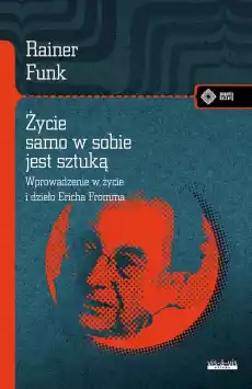 Życie samo w sobie jest sztuką Biografia Ericha Fromma Książki Biograficzne