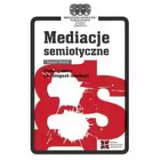 Mediacje semiotyczne Słowo i obraz na usługach Książki Nauki humanistyczne