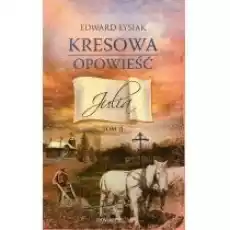 Julia Kresowa opowieść Tom 2 Książki Literatura obyczajowa