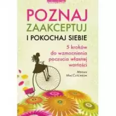 Poznaj zaakceptuj i pokochaj siebie Książki Nauki humanistyczne