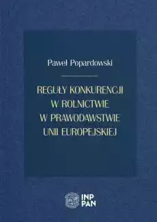 Reguły konkurencji w rolnictwie w prawodawstwie Książki Prawo akty prawne