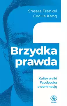 Brzydka prawda Kulisy walki Facebooka o dominację Książki Literatura faktu