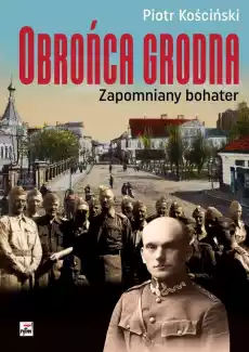 Obrońca grodna zapomniany bohater Książki Biograficzne