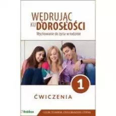 Wędrując ku dorosłości Wychowanie do życia w rodzinie Ćwiczenia dla uczniów klasy 1 liceum ogólnokształcącego technikum szk Książki Podręczniki i lektury