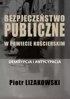 Bezpieczeństwo publiczne w powiecie kościerskim Książki Nauki humanistyczne