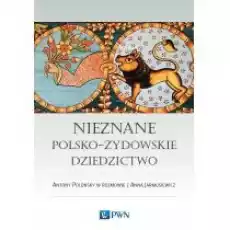 Nieznane polskożydowskie dziedzictwo Profesor Antony Polonsky w rozmowie z Anną Jarmusiewicz Książki Literatura faktu