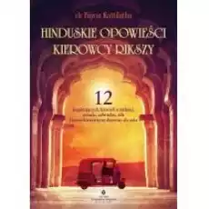 Hinduskie opowieści kierowcy rikszy 12 inspirujących historii o miłości stracie odwadze sile i konsekwentnym dążeniu do cel Książki Nauki humanistyczne