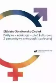 Polityka ndash edukacja ndash płeć kulturowa Z perspektywy antropogiki społecznej Książki Ebooki