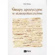 Grupy apozycyjne w staropolszczyźnie Książki Nauki humanistyczne