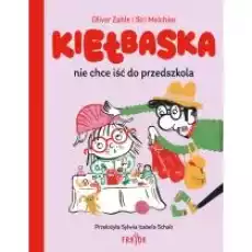 Kiełbaska nie chce iść do przedszkola Książki Dla dzieci