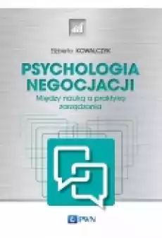 Psychologia negocjacji Między nauką a praktyką zarządzania Książki Nauki humanistyczne