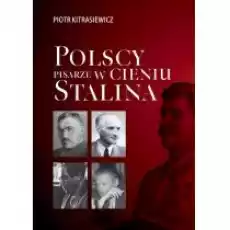 Polscy pisarze w cieniu Stalina Opowieści biograficzne Broniewski Tuwim Gałczyński BoyŻeleński Książki Nauki humanistyczne