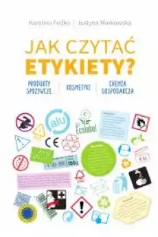 Jak czytać etykiety Produkty spożywcze kosmetyki chemia gospodarcza Książki Zdrowie medycyna