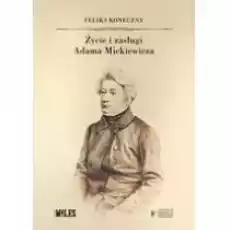 Życie i zasługi Adama Mickiewicza Książki Biograficzne