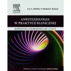 Anestezjologia w praktyce klinicznej Jednostki chorobowe od A do Z Książki Podręczniki i lektury