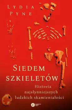 Siedem szkieletów historia najsłynniejszych ludzkich skamieniałości Książki Powieści i opowiadania