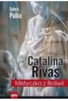 Catalina Rivas Mistyczka z Boliwii Książki Religia