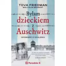 Byłam dzieckiem Auschwitz Opowieść o ocaleniu Książki Biograficzne