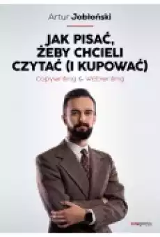 Jak pisać żeby chcieli czytać i kupować Copywriting Webwriting Książki Ebooki