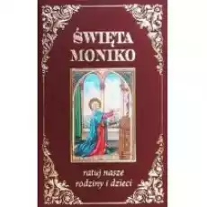 Święta Moniko ratuj nasze rodziny i dzieci Książki Religia