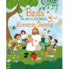 Biblia na moją Pierwszą Komunię Świętą Książki Religia