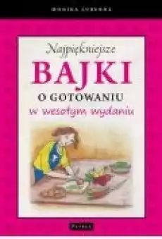 Najpiękniejsze bajki o gotowaniu w wesołym wydaniu Książki Ebooki