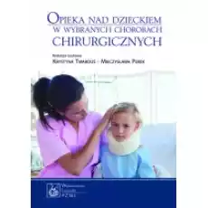 Opieka nad dzieckiem w wybranych chorobach chirurgicznych Książki Podręczniki i lektury