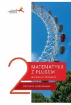 Matematyka z plusem 2 Ćwiczenia podstawowe dla liceum i technikum Po szkole podstawowej Książki Podręczniki i lektury