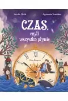 Czas czyli wszystko płynie Książki Dla dzieci