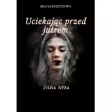 Uciekając przed jutrem Książki Literatura obyczajowa