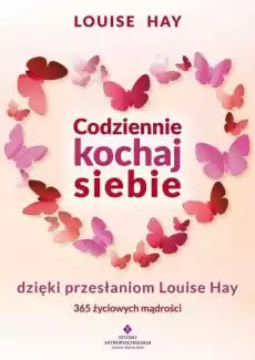 Codziennie kochaj siebie dzięki przesłaniom Książki Poradniki