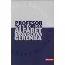 Profesor to nie obelga Alfabet Bronisława Geremka Książki Nauki humanistyczne