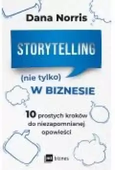 Storytelling nie tylko w biznesie 10 prostych kroków do niezapomnianej opowieści Książki Rozwój osobisty