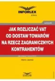 Jak rozliczać VAT od dostaw towarów na rzecz zagranicznych kontrahentów Książki Ebooki