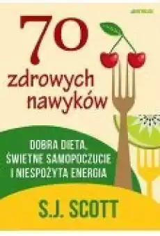 70 zdrowych nawyków Dobra dieta świetne samopoczucie i niespożyta energia Książki Poradniki