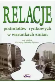 Relacje podmiotów rynkowych w warunkach zmian Książki Audiobooki