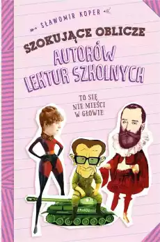 Szokujące tajemnice autorów lektur szkolnych Książki Literatura faktu