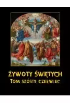 Żywoty Świętych Pańskich Tom Szósty Czerwiec Książki Ebooki