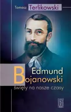 Edmund bojanowski święty na nasze czasy Książki Religia