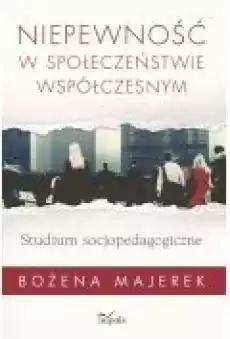 Niepewność w społeczeństwie współczesnym Książki Nauki humanistyczne