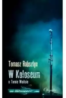 W koloseum O Tomie Waitsie Książki Biograficzne