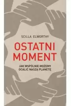 Ostatni moment Jak wspólnie możemy ocalić naszą planetę Książki Religia