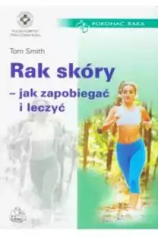 Rak skóry jak zapobiegać i leczyć Książki Zdrowie medycyna