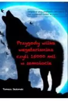 Przygody wilka wegetarianina czyli 15000 mil w samolocie Książki Ebooki