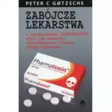 Zabójcze lekarstwa i zorganizowana przestępczość czyli jak koncerny farmaceutyczne niszczą opiekę zdrowotną Książki Literatura faktu