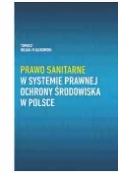 Prawo sanitarne w systemie prawnej ochrony środowiska w Polsce Książki Prawo akty prawne