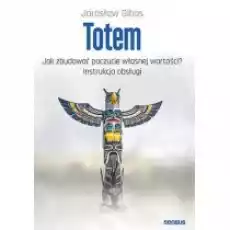 Totem Jak zbudować poczucie własnej wartości Książki Nauki humanistyczne