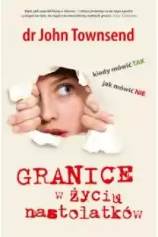 Granice w życiu nastolatków Kiedy mówić TAK Książki Nauki społeczne Psychologiczne