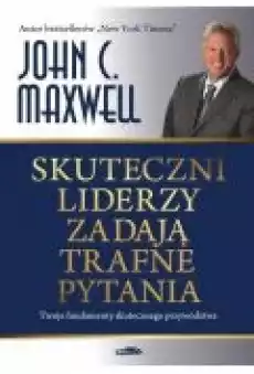 Skuteczni liderzy zadają trafne pytania Książki Biznes i Ekonomia