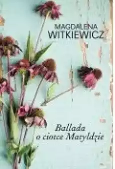 Ballada o ciotce Matyldzie Książki Literatura obyczajowa